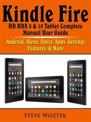 cover image of Kindle Fire HD HDX 8 & 10 Tablet Complete Manual User Guide--Android, Alexa, Specs, Apps, Settings, Features, & More